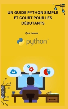 Paperback Un Guide Python Simple Et Court Pour Les Débutants [French] Book