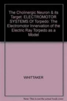 Hardcover The Cholinergic Neuron & Its Target: Electromotor Systems of Torpedo Book