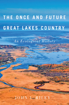 The Once and Future Great Lakes Country: An Ecological History (McGill-Queen's Rural, Wildland, and Resource Studies Series)