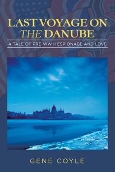 Paperback Last Voyage on the Danube: A Tale of Pre-WW II Espionage and Love Book