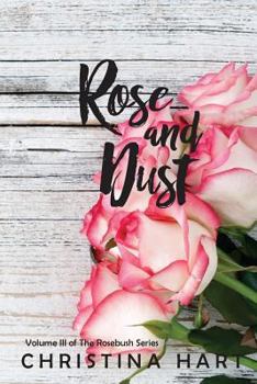 Rose and Dust - Book #3 of the Rosebush Series