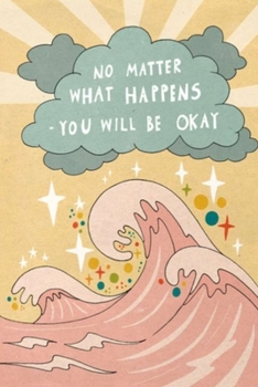No Matter What Happens- You Will Be Okay: Lined Notebook, 110 Pages -Great Wave Graphic & Encouraging Quote on Yellow Matte Soft Cover, 6X9 inch Journal for women girls kids teens children family frie