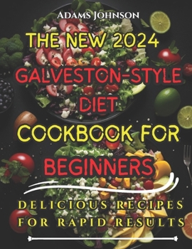Paperback The New Galveston-Style Diet Cookbook For Beginners: Delicious Recipes For Rapid Results Book