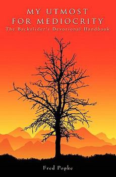 Paperback My Utmost for Mediocrity: The Backslider's Devotional Handbook Book
