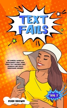 Paperback Text Fails: The Comical World of Autocorrect Fails, Super Funny Text Messages Fails, Hilarious and Crazy Smartphone Mishaps! Book