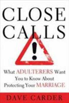 Paperback Close Calls: What Adulterers Want You to Know about Protecting Your Marriage Book