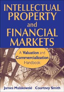 Hardcover Intellectual Property and Financial Markets: A Valuation and Commercialization Handbook Book