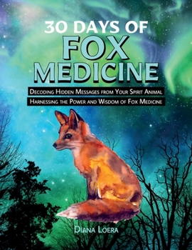 Paperback 30 Days of Fox Medicine: Decoding Hidden Messages from Your Spirit Animal Harnessing the Power and Wisdom of Fox Medicine Book