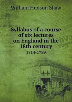 Paperback Syllabus of a course of six lectures on England in the 18th century 1714-1789 Book