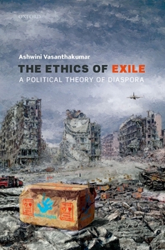 Hardcover The Ethics of Exile: A Political Theory of Diaspora Book