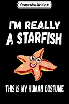 Paperback Composition Notebook: This Is My Human Costume I'm Really A Starfish Cute Journal/Notebook Blank Lined Ruled 6x9 100 Pages Book