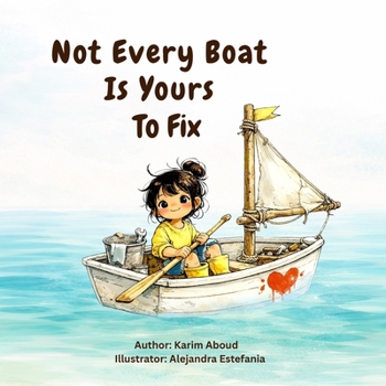 Not Every Boat Is Yours To Fix: A Children's Story About Empathy, Boundaries, and Self-Worth