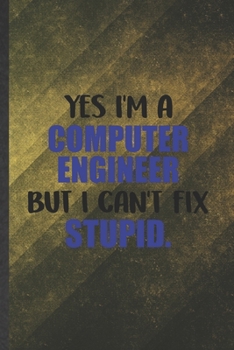 Paperback Yes I'm a Computer Engineer but I Can't Fix Stupid: Funny Blank Lined Notebook/ Journal For Computer Engineer, Computer Science Student, Inspirational Book