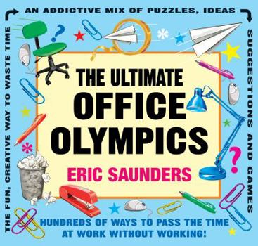 Paperback The Ultimate Office Olympics: Hundreds of Ways to Pass the Time at Work Without Working! Book