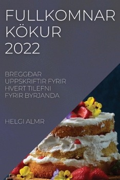 Paperback Fullkomnar Kökur 2022: Breggðar Uppskriftir Fyrir Hvert Tilefni Fyrir Byrjanda [Icelandic] Book