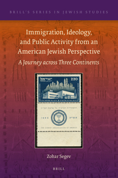 Hardcover Immigration, Ideology, and Public Activity from an American Jewish Perspective: A Journey Across Three Continents Book