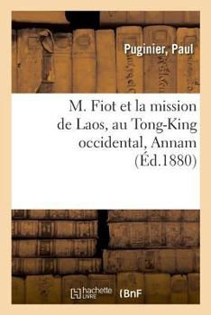Paperback M. Fiot Et La Mission de Laos, Au Tong-King Occidental, Annam [French] Book