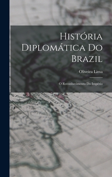 Hardcover História diplomática do Brazil: O reconhecimento do império [Portuguese] Book