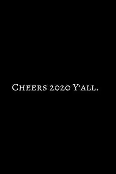 Paperback Cheers 2020 Y'all: 2020 New Year Notebook, 2020 Writing Notebook, New Year Notebook Gift, Novelty Gift Notebook, 6x9 Notebook. Notebook J Book