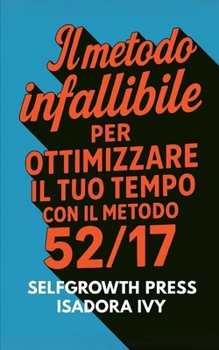 Paperback Il metodo infallibile per ottimizzare il tuo tempo con il metodo 52/17 [Italian] Book