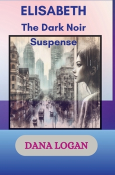 Paperback Elisabeth Johnson - The Dark Noir Suspense: Elisabeth Johnson thought she knew who she was, until the day she woke up with a different face in the mir Book
