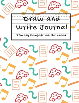 Draw and Write Journal Primary Composition Notebook: Story Paper Journal With Picture Space For Kids - 100 Pages - 8.5 x 11 Notebook