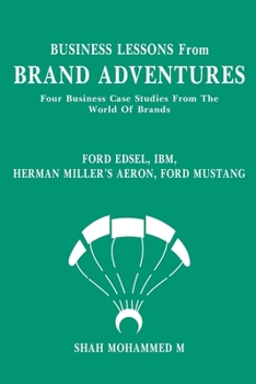 Paperback BUSINESS LESSONS From BRAND ADVENTURES: Ford EDSEL, IBM, Herman Miller's AERON, Ford MUSTANG -Four Business Case Studies Book