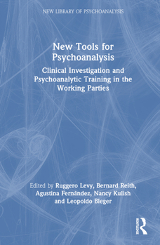 Hardcover New Tools for Psychoanalysis: Clinical Investigation and Psychoanalytic Training in the Working Parties Book