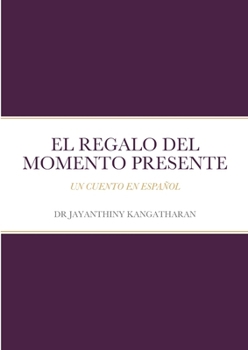 Paperback El Regalo Del Momento Presente: Un Cuento En Español [Spanish] Book