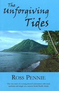 Hardcover Unforgiving Tides: A Young Doctor Encounters Mud, Medicine and Magic on a Remote South Pacific Island Book