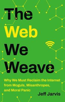 Hardcover The Web We Weave: Why We Must Reclaim the Internet from Moguls, Misanthropes, and Moral Panic Book