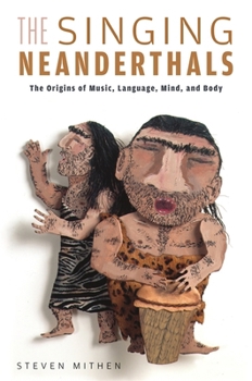 Paperback The Singing Neanderthals: The Origins of Music, Language, Mind, and Body Book