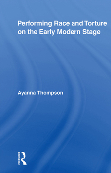 Paperback Performing Race and Torture on the Early Modern Stage Book