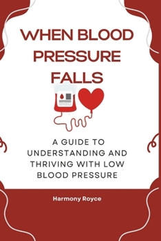 Paperback When Blood Pressure Falls: A Guide to Understanding and Thriving with Low Blood Pressure Book