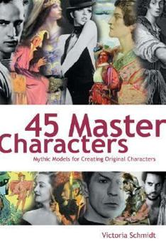 Hardcover 45 Master Characters: Mythic Models for Creating Original Characters Book