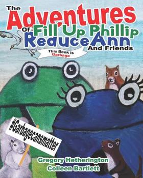 Paperback The Adventures of Fill Up Phillip, ReduceAnn and Friends Book