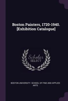 Paperback Boston Painters, 1720-1940. [Exhibition Catalogue] Book