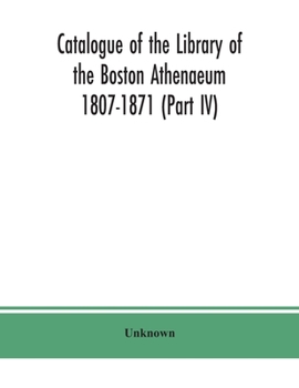 Catalogue of the Library of the Boston Athenaeum 1807-1871