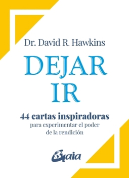 Dejar ir: 44 cartas inspiradoras para experimentar el poder de la rendición (Spanish Edition)
