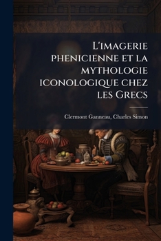 Paperback L'imagerie phenicienne et la mythologie iconologique chez les Grecs [French] Book
