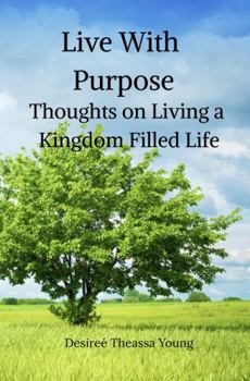 Paperback Live With Purpose: Thoughts on Living a Kingdom Filled Life Book