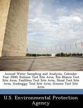 Paperback Annual Water Sampling and Analysis, Calendar Year 2000: Rulison Test Site Area, Rio Blanco Test Site Area, Faultless Test Site Area, Shoal Test Site A Book