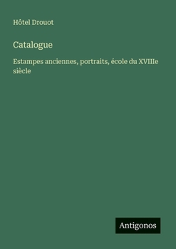 Catalogue: Estampes anciennes, portraits, école du XVIIIe siècle (French Edition)
