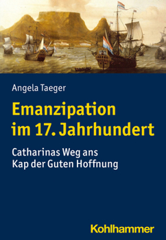 Paperback Emanzipation Im 17. Jahrhundert: Catharinas Weg ANS Kap Der Guten Hoffnung [German] Book