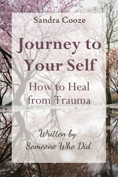 Paperback Journey to Your Self-How to Heal from Trauma: Written by Someone Who Did Book