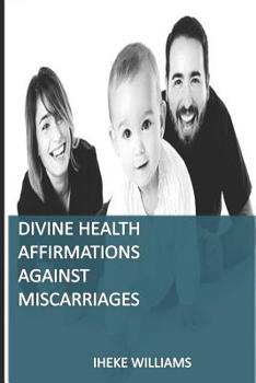 Paperback Divine Health Affirmations Against Miscarriages: A Therapy That Works Book