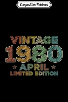 Composition Notebook: 40th Birthday Gift Vintage April 1980 Forty Years Old  Journal/Notebook Blank Lined Ruled 6x9 100 Pages