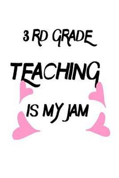 Paperback 3rd Grade Teaching Is My Jam: Funny Third Grade Teacher's Gift Notebook Book