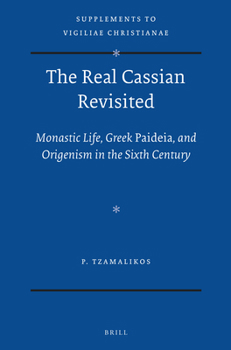 Hardcover The Real Cassian Revisited: Monastic Life, Greek Paideia, and Origenism in the Sixth Century Book