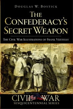 Paperback The Confederacy's Secret Weapon: The Civil War Illustrations of Frank Vizetelly Book